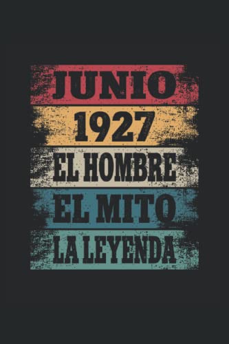 Junio 1927 - El Hombre - El Mito - La Leyenda: Regalos Originales para Hombre Papá Abuelo Hermano - Diario, Cuaderno De Notas, Apuntes O Agenda