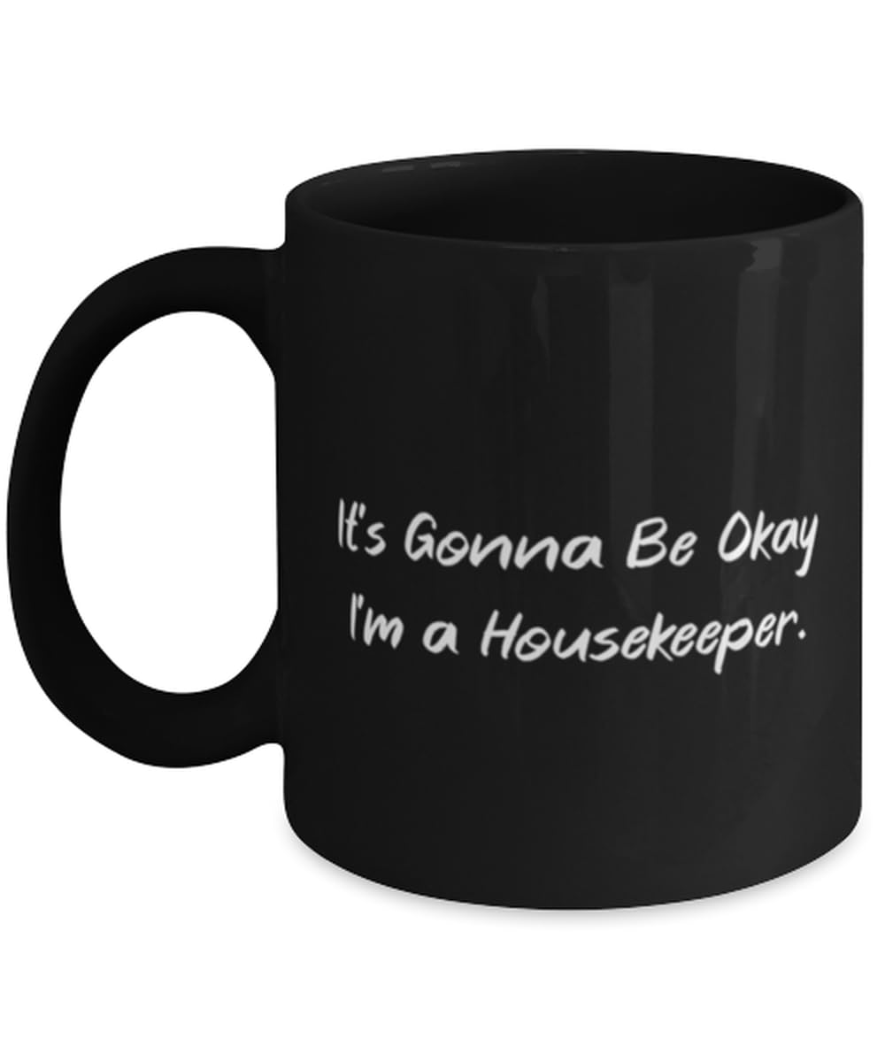 Fun Housekeeper 11oz 15oz Mug, It's Gonna Be Okay I'm a, Gifts For Colleagues, Present From Friends, Cup For Housekeeper, Housekeeping, Maid service, Cleaning lady, House cleaner, Housekeeping