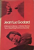 A Woman Is a Woman, A Married Woman, Two or Three Things I Know About Her 3 Films by Jean Luc Godard 006430065X Book Cover