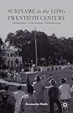 Suriname in the Long Twentieth Century: Domination, Contestation, Globalization