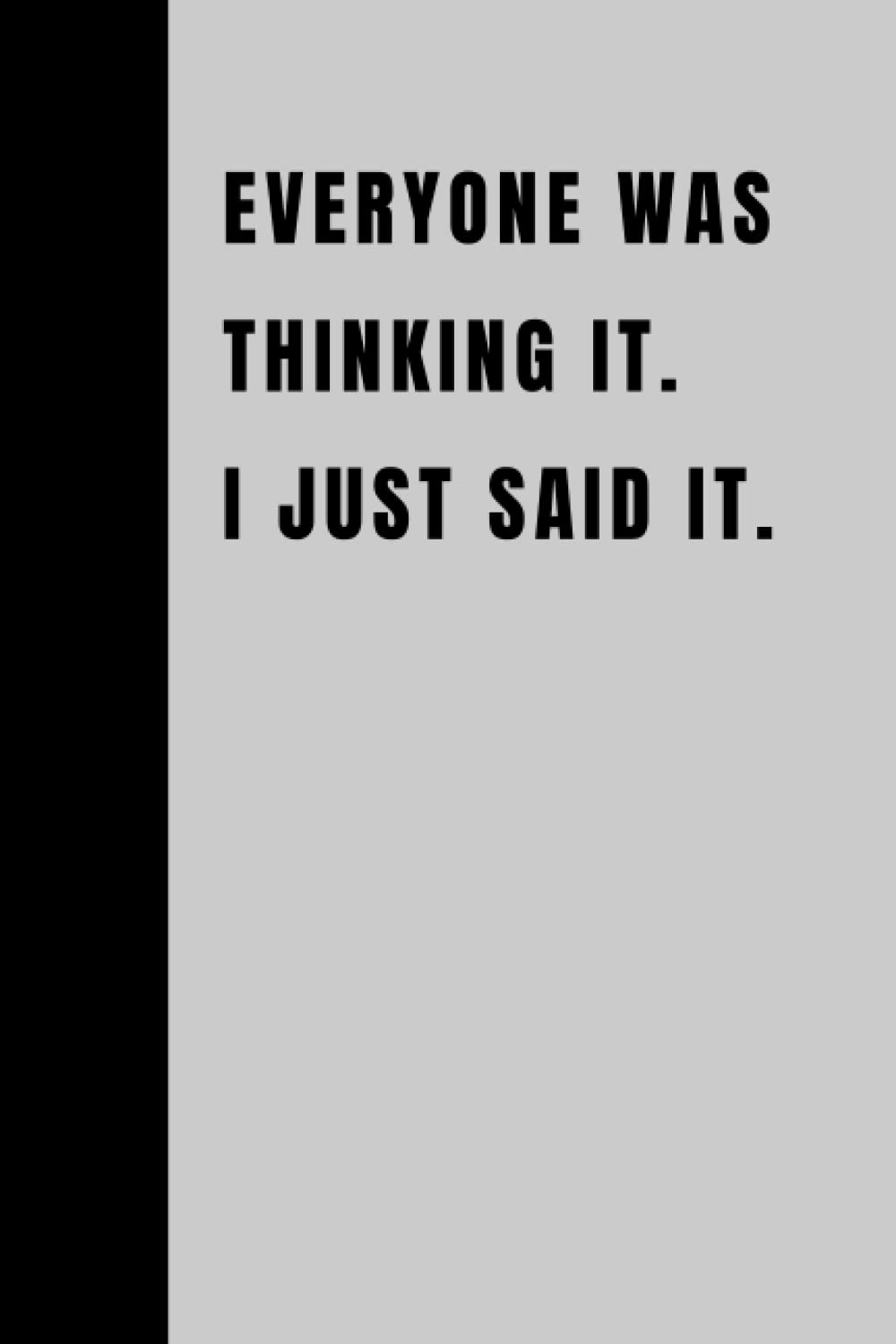 Everyone Was Thinking It. I just Said It.: Funny Employee Appreciation Gift Idea, Daily To Do List With Notes Section, For Co-workers, Coworker, Boss, Team, Friends, Colleagues