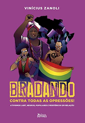 Bradando contra todas as opressões!: Ativismos LGBT, negros, populares e periféricos em relação