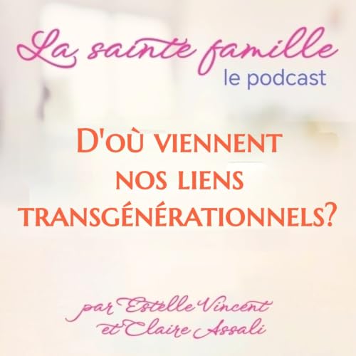 D'o&ugrave; viennent nos liens transg&eacute;n&eacute;rationnels? - Ep.43