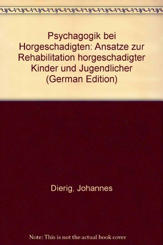 Psychagogik bei Hörgeschädigten: Ansätze zur Rehabilitation hörgeschädigter Kinder und Jugendlicher