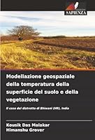 Modellazione geospaziale della temperatura della superficie del suolo e della vegetazione: Il caso del distretto di Bhiwani (HR), India (Italian Edition) 620683056X Book Cover