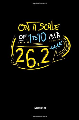 On A Scale Of 1 To 10 I'm A 26.2 - Notebook: Marathon Notebook / Journal (Dot Grid). Funny Marathon Training Accessories & Novelty Marathon Runner & Marathoner Finisher Gift Idea.