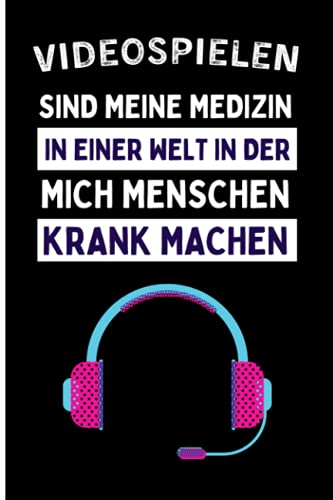 Videospielen Sind Meine Medizin In Einer Welt In Der Mich Menschen Krank Machen: Lustiges Tagebuch für Videospielenliebhaber ,110 linierte Seiten , Videospielen-Notizbuch