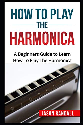 How To Play The Harmonica: A Beginners Guide to Learn How To Play