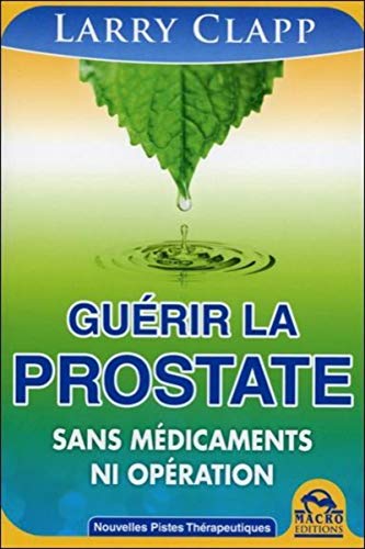 Télécharger Guérir la prostate - Sans médicaments ni opération Francais PDF