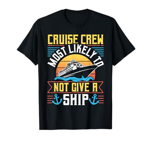 Cruise Crew Most Likely Not Give a Ship Family Cruise Camiseta