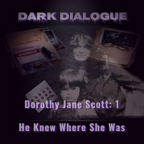 Dorothy Jane Scott Part 1: He Knew Where She Was