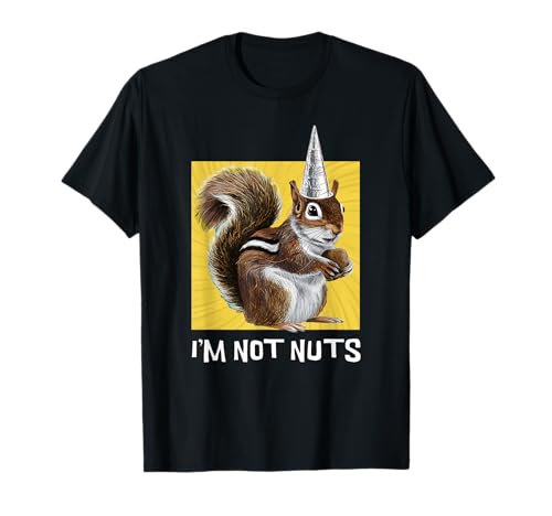 I'm Not Nuts Lustiger Hut Eichhörnchen Verschwörungstheorist T-Shirt