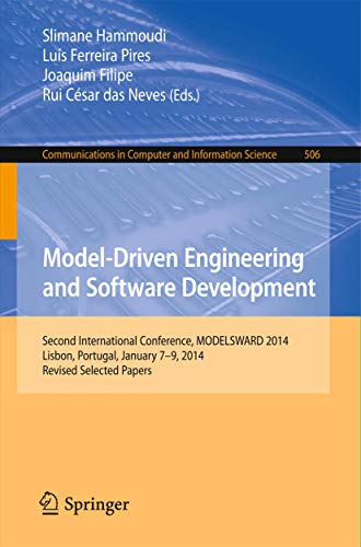 Model-Driven Engineering and Software Development: Second International Conference, MODELSWARD 2014, Lisbon, Portugal, January 7-9, 2014, Revised ... in Computer and Information Science) view 2