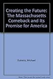 Creating the Future: The Massachusetts Comeback and Its Promise for America