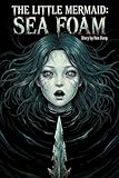 THE LITTLE MERMAID: SEA FOAM: A Dark Gothic Horror Graphic Novel (Grimm Noir)