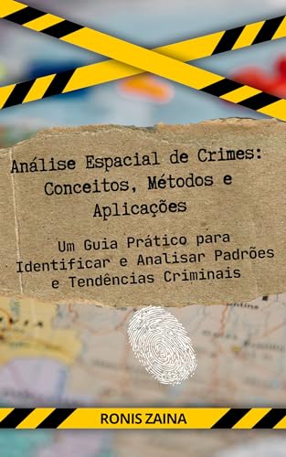 Análise Espacial de Crimes: Conceitos, Métodos e Aplicações: Um G...