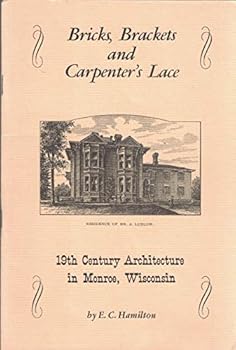Paperback Bricks, Brackets and Carpenter's Lace: 19th Century Architecture in Monroe, Wisconsin Book