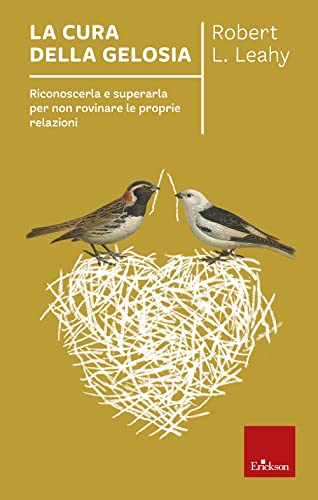 La cura della gelosia. Riconoscerla e superarla per non rovinare le proprie relazion