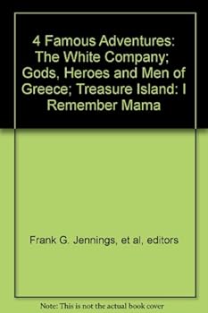 4 Famous Adventures: The White Company; Gods, Heroes and Men of Greece; Treasure Island: I Remember Mama