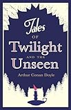 Tales of Twilight and the Unseen: Annotated Edition (Alma Classics)