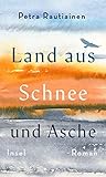 Land aus Schnee und Asche: Roman - Petra Rautiainen Übersetzer: Tanja Küddelsmann 