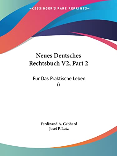 Neues Deutsches Rechtsbuch V2, Part 2: Fur Das Praktische Leben () (English and German Edition)