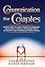 Communication for Couples: No More Fights, No Longer Attached nor Codependent: Practice Advice to Help your Relationship Without the Need for Couple Counseling and Enhance Intimacy