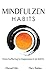 Mindfulzen Habits: From Suffering to Happiness in 30 Days (Change your habits, change your life)