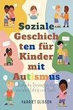 Soziale Geschichten für Kinder mit Autismus: Einfache Strategien für sozialen Erfolg und Spaß!