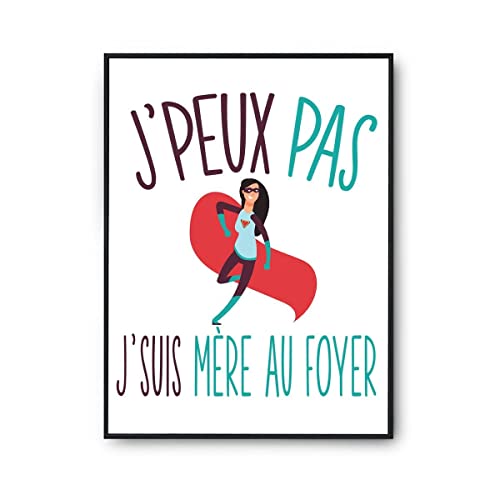 Planetee Affiche Mère au foyer j'peux pas Blanc Premium A4 | Poster Tableau Humour pour décoration murale qualité papier Premium