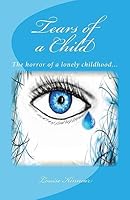 Tears of a Child: This Is Destroying Our Lives. This Is Affecting Me. It Is Affecting My School Work, Affecting My Thought Pattern. This Is Destroying Me! I Heard the Front Door Open and She Tried to  1511444185 Book Cover