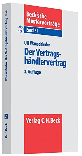 Der Vertragshändlervertrag: (nebst Ausgleichsanspruch, ohne Kfz-Vertrieb) (Beck'sche Musterverträg Der Vertragshändlervertrag: (nebst Ausgleichsanspruch, ohne Kfz-Vertrieb) (Beck'sche Musterverträg