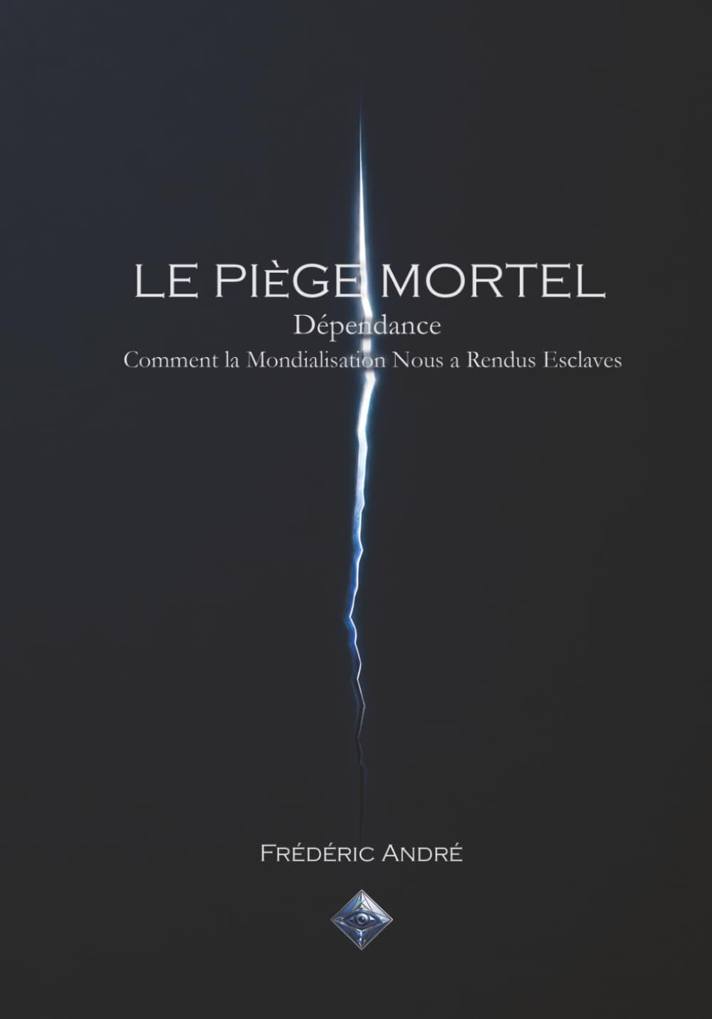 LE PIÈGE MORTEL: Dépendance : Comment la Mondialisation Nous a Rendus Esclaves
