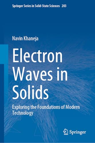 Electron Waves in Solids: Exploring the Foundations of Modern Technology (Springer Series in Solid-State Sciences Book 203)