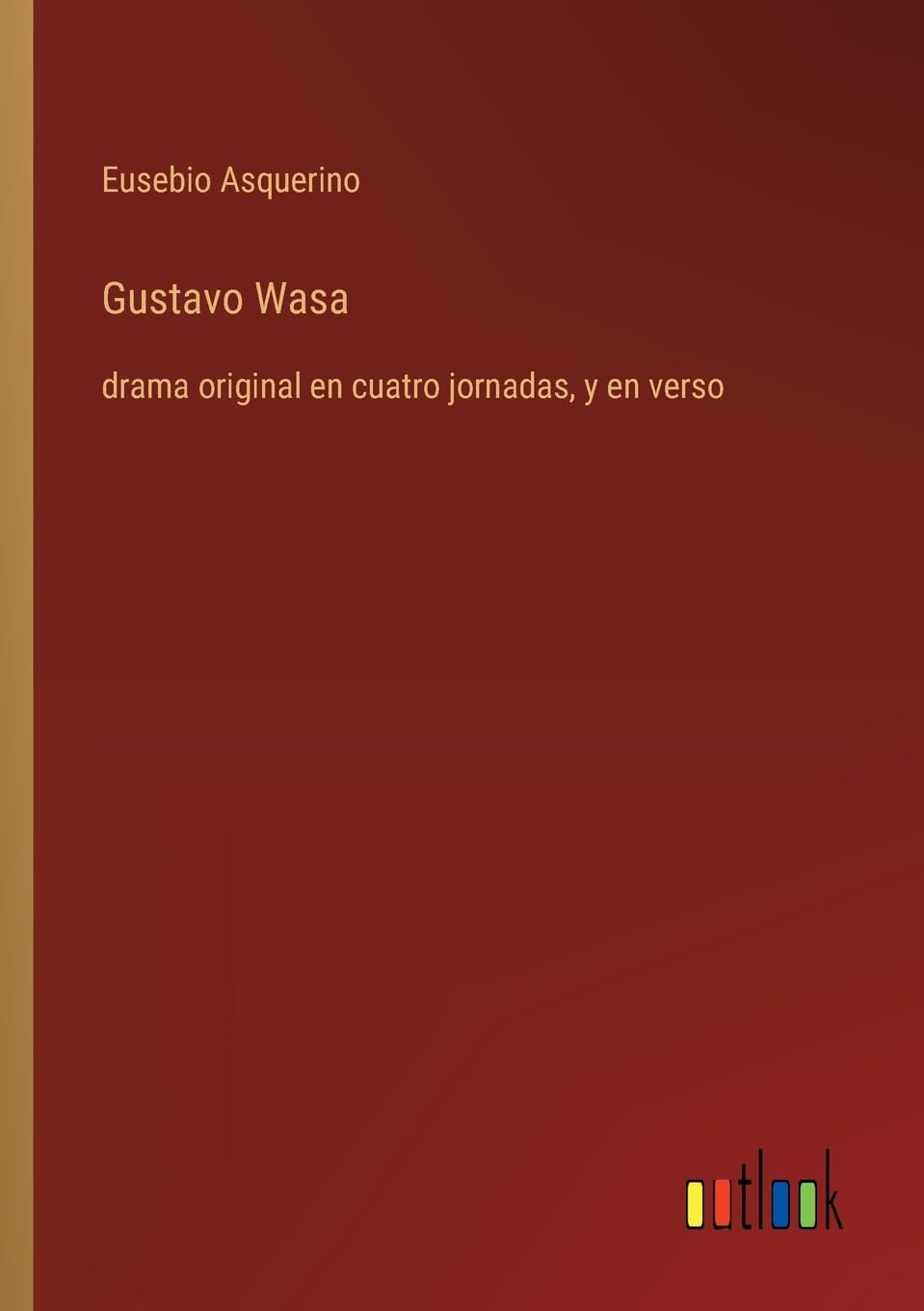Gustavo Wasa: drama original en cuatro jornadas, y en verso