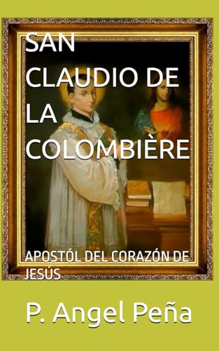 SAN CLAUDIO DE LA COLOMBIÈRE: APOSTÓL DEL CORAZÓN DE JESÚS