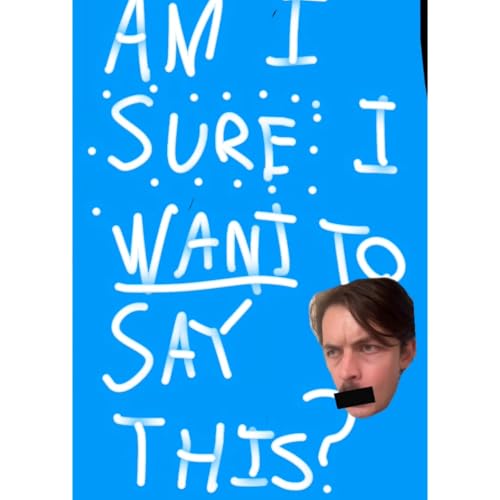 Am I Sure I Want To Say This? cover art