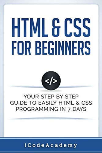 HTML & CSS For Beginners: Your Step by Step Guide to Easily HtmL & Css Programming in 7 Days (Programming Languages)