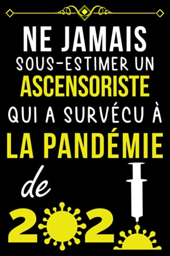 NE JAMAIS SOUS-ESTIMER UN ASCENSORISTE QUI A SURVÉCU À LA PANDÉMIE DE 2020.: CARNET DE NOTES POUR NE JAMAIS SOUS-ESTIMER UN ASCENSORISTE QUI A SURVÉCU À LA PANDÉMIE DE 2020.: CARNET DE NOTES POUR