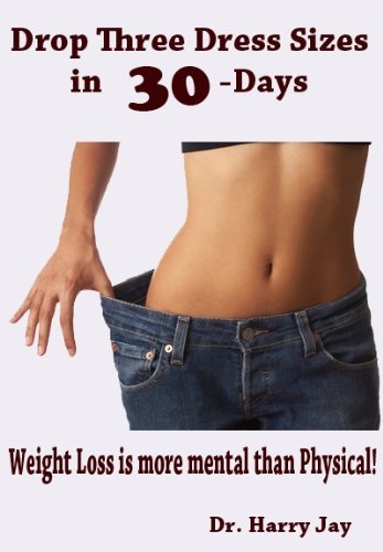 Drop Three Dress Sizes in 30-Days: Weight Loss (Diet and Weight Loss Book 1)