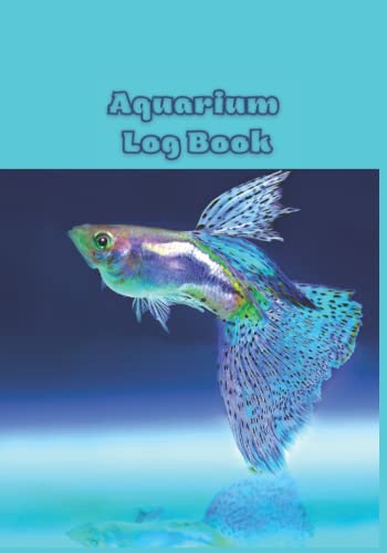 Aquarium Log Book: 7x10â€, 106 pages. Fish Tank Maintenance and Care Journal. Keep Track of all the Activities and Changes to your Aquarium - Water ... Idea for those who have or want an Aquarium.
