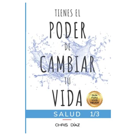 Tienes el Poder de Cambiar tu Vida: Guía para Vivir Mejor: Salud: 9 Hábitos para Mejorar o Recuperar tu Salud y Bienestar Naturales, Perder Peso, ... Alcalina, Sustitutos Naturales, Ejercicio...