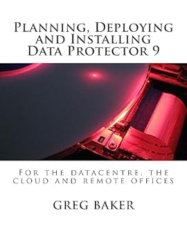 Paperback Planning, Deploying and Installing Data Protector 9: For the datacentre, the cloud and remote offices Book