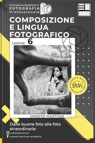 Composizione e lingua Fotografico: Dalle buone foto alle foto straordinarie