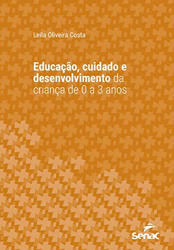 Educação, cuidado e desenvolvimento da criança de 0 a 3 anos (Série Universitária)