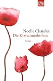 noelle chatelet  Die Klatschmohnfrau: Roman