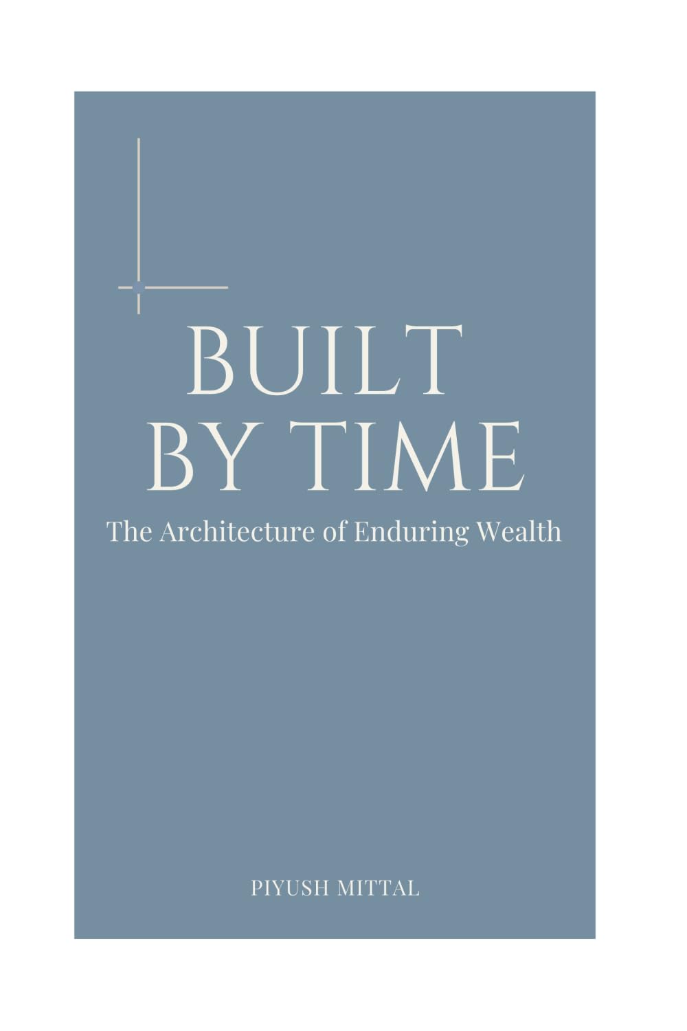 BUILT BY TIME: The Architecture of Enduring Wealth
