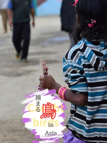 Caught birds in Asia Lifestyle in Asia (Japanese Edition)