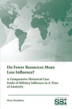Paperback Do Fewer Resources Mean Less Influence? A Comparative Historical Case Study of Military Influence in A Time of Austerity Book