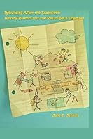 Rebuilding After the Explosions: Helping Parents Put the Pieces Back Together 147875432X Book Cover